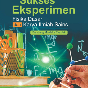 Buku Ajar (Pendamping): Sukses Eksperimen Fisika Dasar dan Karya Ilmiah Sains