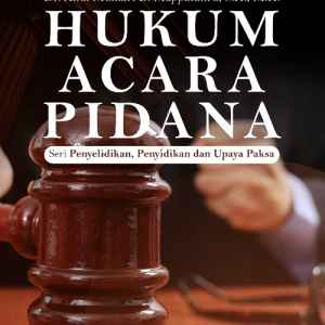 Buku Hukum Acara Pidana Seri : “Penyelidikan, Penyidikan dan Upaya Paksa”