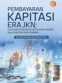 Buku Pembayaran Kapitasi Era JKN: Kaitannya dengan Kepuasan Pasien dan Dokter Gigi Primer