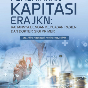 Buku Pembayaran Kapitasi Era JKN: Kaitannya dengan Kepuasan Pasien dan Dokter Gigi Primer