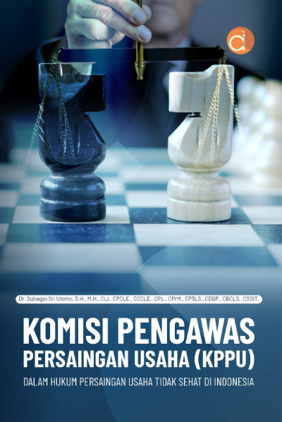 Buku Komisi Pengawas Persaingan Usaha (KPPU) dalam Hukum Persaingan Usaha Tidak Sehat di Indonesia