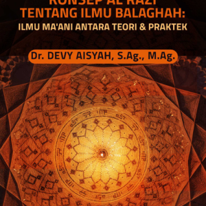 Buku Konsep Al Razi Tentang Ilmu Balaghah: Ilmu Ma'ani Antara Teori & Praktek