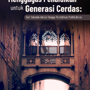 Buku Menggagas Pendidikan untuk Generasi Cerdas: Dari Sekolah Inklusi Hingga Pendidikan Multikultural