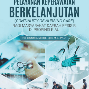 Buku Pelayanan Keperawatan Berkelanjutan (Continuity of Nursing Care) Bagi Masyarakat Daerah Pesisir di Propinsi Riau