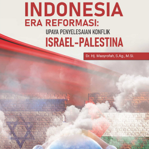 Buku Politik Luar Negeri Indonesia Era Reformasi: Upaya Penyelesaian Konflik Israel-Palestina