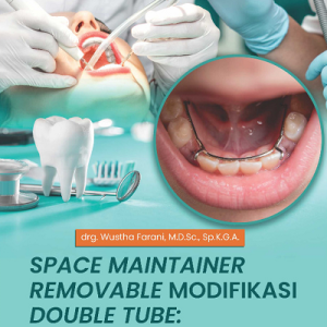 Buku Space Maintainer Removable Modifikasi Double Tube: Menilik Perawatan Terhadap Lebar Intermolar Rahang Bawah Anak