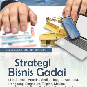 Buku Strategi Bisnis Gadai di Indonesia, Amerika Serikat, Inggris, Australia, Hongkong, Singapura, Filipina, Mexico dan Pengaruh Emas terhadap Bisnis Gadai