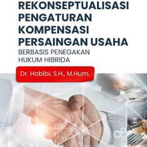Buku Rekonseptualisasi Pengaturan Kompensasi Persaingan Usaha Berbasis Penegakan Hukum Hibrida