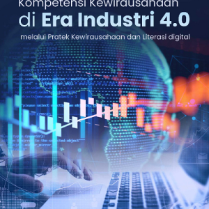 Buku Kompetensi Kewirausahaan di Era Industri 4.0 melalui Pratek Kewirausahaan dan Literasi Digital