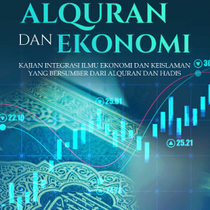 Buku Alquran dan Ekonomi Integrasi Ilmu Ekonomi dan Keislaman yang Bersumber dari Alquran dan Hadis
