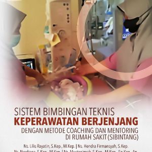 Buku Sistem Bimbingan Teknis Keperawatan Berjenjang dengan Metode Coaching dan Mentoring di Rumah Sakit (Sibintang)