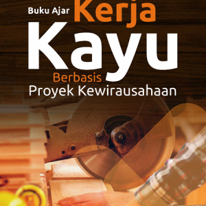 Buku Ajar Kerja Kayu Berbasis Proyek Kewirausahaan