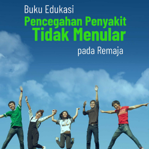 Buku Edukasi Pencegahan Penyakit Tidak Menular Pada Remaja