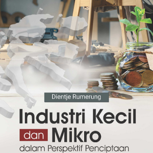 Buku Industri Kecil dan Mikro dalam Perspektif Penciptaan Kesempatan Kerja di Provinsi Maluku