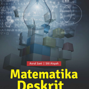 Buku Matematika Deskrit Membangun Pemahaman Konseptual dalam Dunia Abstrak