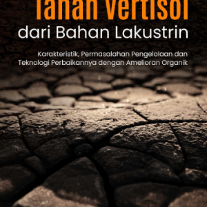 Buku Tanah Vertisol dari Bahan Lakustrin: Karakteristik, Permasalahan Pengelolaan dan Teknologi Perbaikannya dengan Amelioran Organik