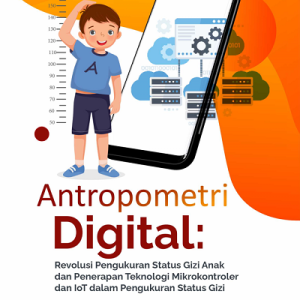 Buku Antropometri Digital: Revolusi Pengukuran Status Gizi Anak dan Penerapan Teknologi Mikrokontroler dan IoT dalam Pengukuran Status Gizi