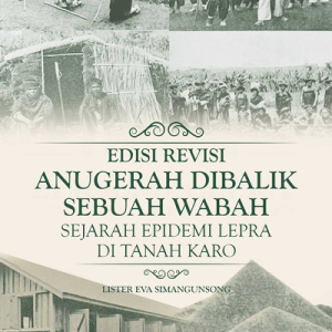 Buku Anugerah Dibalik Sebuah Wabah Sejarah Epidemi Lepra di Tanah Karo