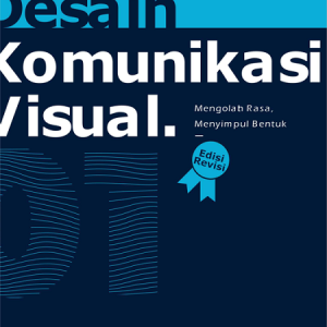Buku Desain Komunikasi Visual 01 Mengolah Rasa Menyimpul Bentuk (Edisi Revisi)