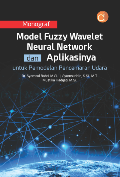 Monograf Model Fuzzy Wavelet Neural Network dan Aplikasinya Untuk Pemodelan Pencemaran Udara