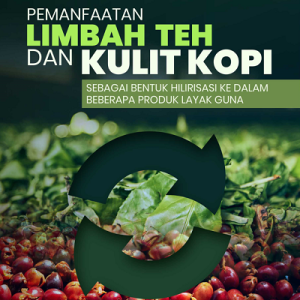 Buku Pemanfaatan Limbah Teh dan Kulit Kopi Sebagai Bentuk Hilirisasi ke dalam Beberapa Produk Layak Guna