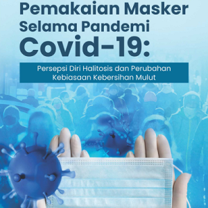 Buku Pemakaian Masker Selama Pandemi Covid-19: Persepsi Diri Halitosis dan Perubahan Kebiasaan Kebersihan Mulut