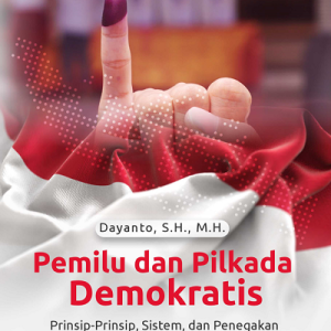 Buku Pemilu dan Pilkada Demokratis: Prinsip-Prinsip, Sistem, dan Penegakan Hukum Kepemiluan Demokratis