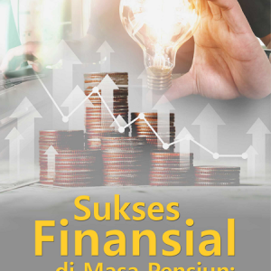 Buku Sukses Finansial di Masa Pensiun: Motivasi, Wirausaha dan Manajemen Keuangan yang Efektif