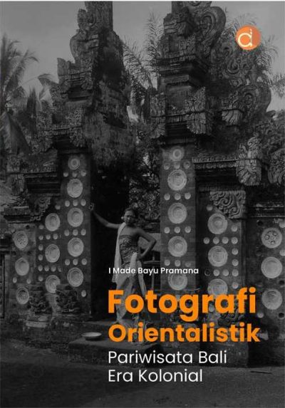 Buku Fotografi Orientalistik Pariwisata Bali Era Kolonial