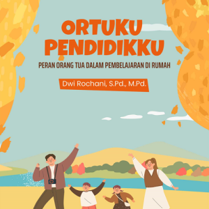 Buku Ortuku Pendidikku (Peran Orang Tua dalam Pembelajaran di Rumah)