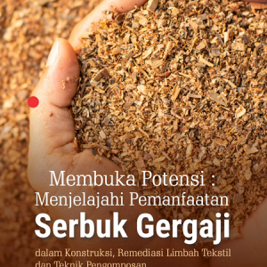 Buku Membuka Potensi: Menjelajahi Pemanfaatan Serbuk Gergaji dalam Konstruksi, Remediasi Limbah Tekstil dan Teknik Pengomposan