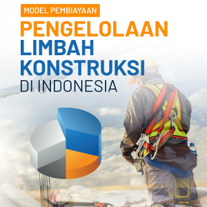 Buku Model Pembiayaan Pengelolaan Limbah Konstruksi di Indonesia