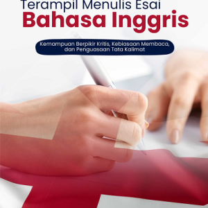 Buku Terampil Menulis Esai Bahasa Inggris: Kemampuan Berpikir Kritis, Kebiasaan Membaca, dan Penguasaan Tata Kalimat