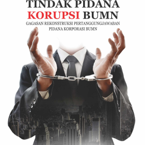 Buku Tindak Pidana Korupsi BUMN Gagasan Rekonstruksi Pertanggungjawaban Pidana Korporasi BUMN