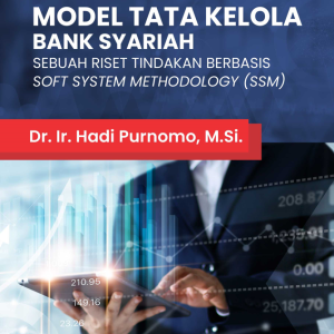 Buku Model Tata Kelola Bank Syariah Sebuah Riset Tindakan Berbasis Soft System Methodology (SSM)