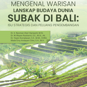 Buku Mengenal Warisan Lanskap Budaya Dunia Subak di Bali: Isu Strategis dan Peluang Pengembangan