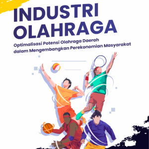 Buku Industri Olahraga: Optimalisasi Potensi Olahraga Daerah dalam Mengembangkan Perekonomian Masyarakat