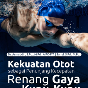 Buku Kekuatan Otot sebagai Penunjang Kecepatan Renang Gaya Kupu-Kupu: Studi Kasus pada Atlet Sultra