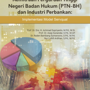 Buku Kemitraan Perguruan Tinggi Negeri Badan Hukum (PTN-BH) dan Industri Perbankan: Implementasi Model Servqual