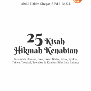 Buku 25 Kisah Hikmah Kenabian Penambah Hikmah, Ilmu, Iman, Ikhlas, Sabar, Syukur, Takwa, Tawakal, Tawaduk & Kualitas Sifat Baik Lainnya
