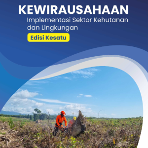 Buku Kewirausahaan: Implementasi Sektor Kehutanan dan Lingkungan–Edisi Kesatu