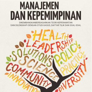 Buku Ajar Manajemen dan Kepemimpinan Dikembangkan Berdasarkan Teori Keperawatan dan Dilengkapi dengan Studi Kasus, Daftar Tilik dan Soal-Soal