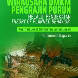 Buku Meningkatkan Orientasi Wirausaha UMKM Pengrajin Purun Melalui Pendekatan Theory Of Planned Behavior: Kearifan Lokal Tumbuhan Lahan Basah