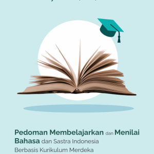 Buku Pedoman Membelajarkan dan Menilai Bahasa dan Sastra Indonesia Berbasis Kurikulum Merdeka