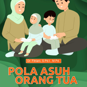 Buku Pola Asuh Orang Tua: Tinjauan Tingkat Pendidikan, Kemampuan Ekonomi dan Motivasi