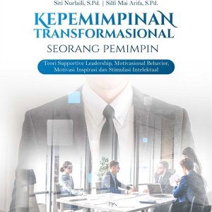 Buku Kepemimpinan Transformasional Seorang Pemimpin (Teori Supportive Leadership, Motivasional Behavior, Motivasi Inspirasi dan Stimulasi Intelektual)