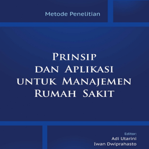 Buku Metode Penelitian: Prinsip Dan Aplikasi Untuk Manajemen Rumah Sakit