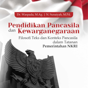 Buku Pendidikan Pancasila dan Kewarganegaraan Filosofi Teks dan Konteks Pancasila dalam Tatanan Pemerintah NKRI