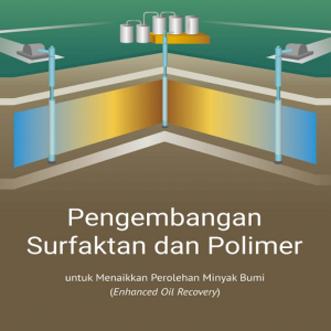 Buku Pengembangan Surfaktan dan Polimer untuk Menaikkan Perolehan Minyak Bumi (Enhanced Oil Recovery)