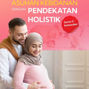 Buku Asuhan Kebidanan Dengan Pendekatan Holistik Series 2: Kehamilan